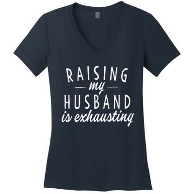 Raising My Husband Is Exhausting Wife Gifts Funny Saying Women's V-Neck T-Shirt