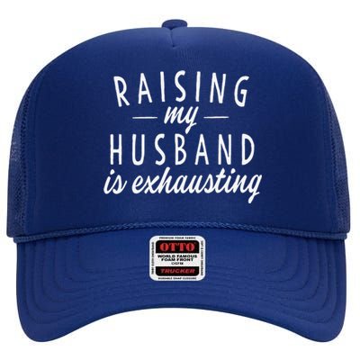 Raising My Husband Is Exhausting Wife Gifts Funny Saying High Crown Mesh Back Trucker Hat