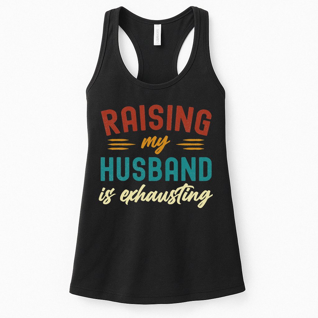 Raising My Husband Is Exhausting Vintage Wife Funny Saying Womens Tank Top