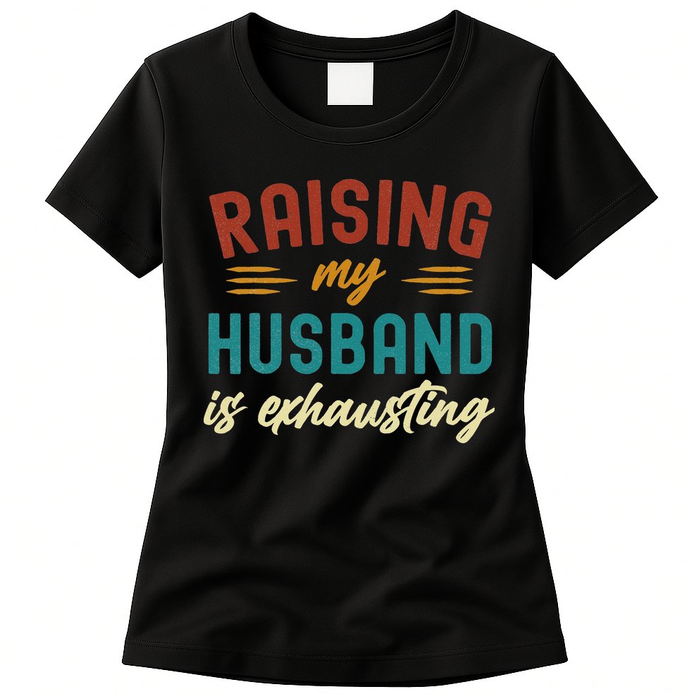 Raising My Husband Is Exhausting Vintage Wife Funny Saying Womens T-Shirt