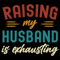 Raising My Husband Is Exhausting Vintage Wife Funny Saying Womens T-Shirt