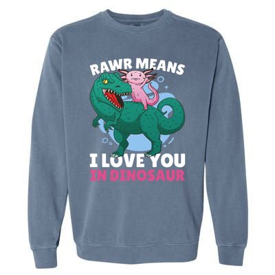 Rawr Means I Love You In Dinosaur With Axolotl With Dinosaur Gift Garment-Dyed Sweatshirt