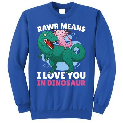 Rawr Means I Love You In Dinosaur With Axolotl With Dinosaur Gift Sweatshirt