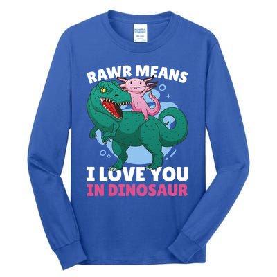 Rawr Means I Love You In Dinosaur With Axolotl With Dinosaur Gift Tall Long Sleeve T-Shirt