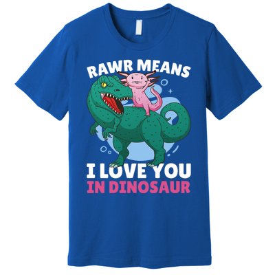 Rawr Means I Love You In Dinosaur With Axolotl With Dinosaur Gift Premium T-Shirt