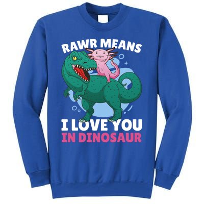 Rawr Means I Love You In Dinosaur With Axolotl With Dinosaur Gift Tall Sweatshirt