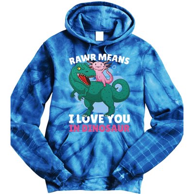 Rawr Means I Love You In Dinosaur With Axolotl With Dinosaur Gift Tie Dye Hoodie