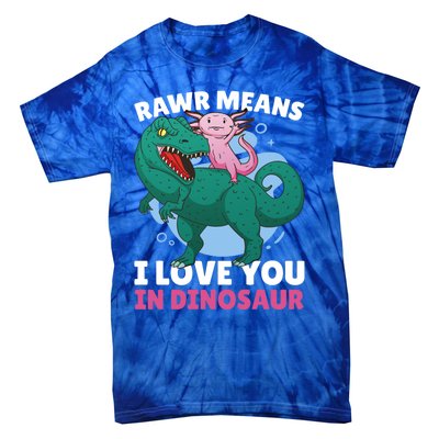 Rawr Means I Love You In Dinosaur With Axolotl With Dinosaur Gift Tie-Dye T-Shirt