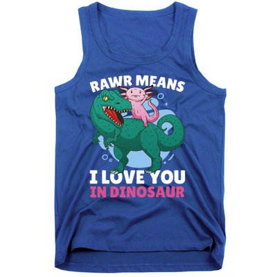 Rawr Means I Love You In Dinosaur With Axolotl With Dinosaur Gift Tank Top