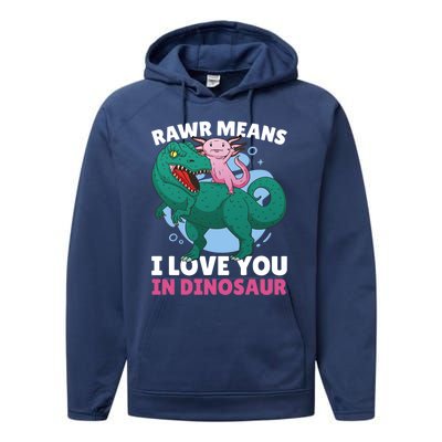 Rawr Means I Love You In Dinosaur With Axolotl With Dinosaur Gift Performance Fleece Hoodie