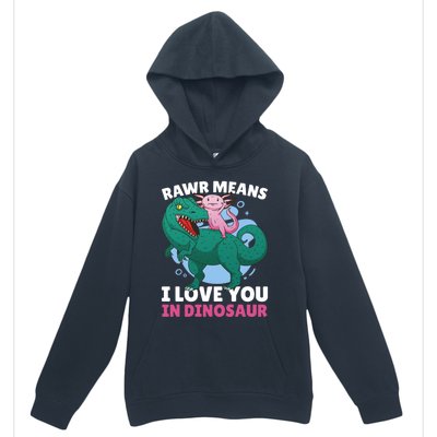 Rawr Means I Love You In Dinosaur With Axolotl With Dinosaur Gift Urban Pullover Hoodie