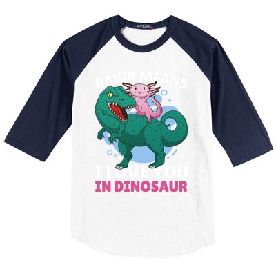 Rawr Means I Love You In Dinosaur With Axolotl With Dinosaur Gift Baseball Sleeve Shirt