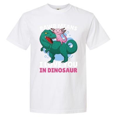 Rawr Means I Love You In Dinosaur With Axolotl With Dinosaur Gift Garment-Dyed Heavyweight T-Shirt