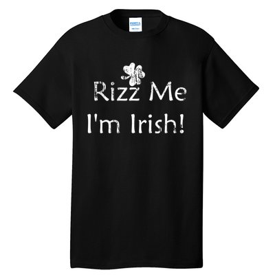 Rizz Me I'm Irish St Patrick's Day Tall T-Shirt