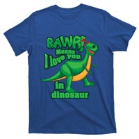 Rawr! Means I Love You In Dinosaur Gift Cool And Fearless Tgiftrex Cute Gift T-Shirt