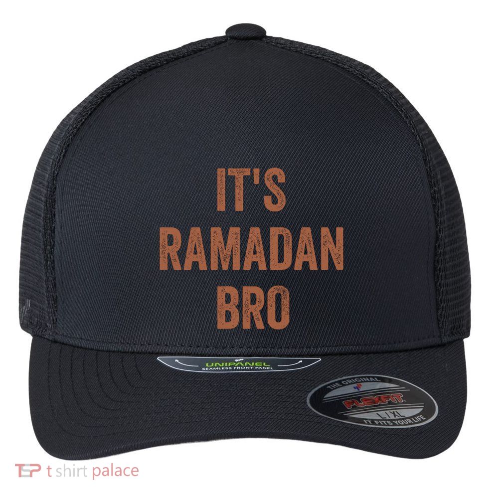 Ramadan Mubarak Its Ramadan Bro Gift Ramadan Kareem Flexfit Unipanel Trucker Cap