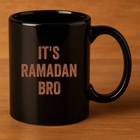 Ramadan Mubarak Its Ramadan Bro Gift Ramadan Kareem 11oz C Handle Ceramic Mug