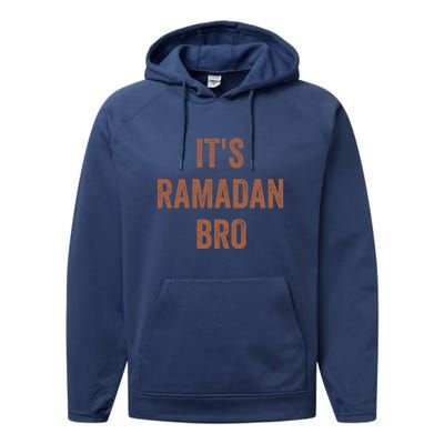 Ramadan Mubarak Its Ramadan Bro Gift Ramadan Kareem Performance Fleece Hoodie