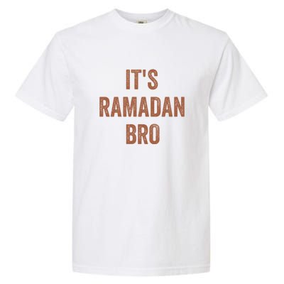 Ramadan Mubarak Its Ramadan Bro Gift Ramadan Kareem Garment-Dyed Heavyweight T-Shirt