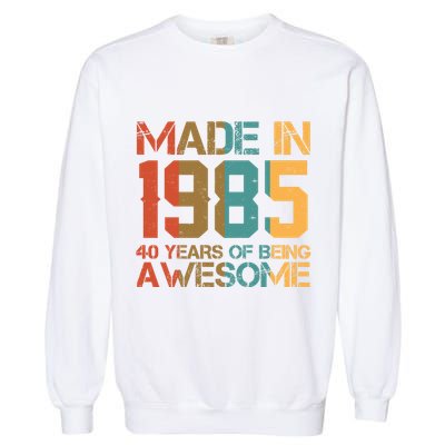 Retro Made In 1985 40 Years Of Being Awesome Birthday Garment-Dyed Sweatshirt