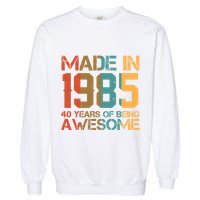 Retro Made In 1985 40 Years Of Being Awesome Birthday Garment-Dyed Sweatshirt