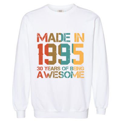 Retro Made In 1995 30 Years Of Being Awesome Birthday Garment-Dyed Sweatshirt