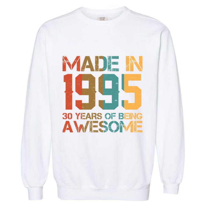 Retro Made In 1995 30 Years Of Being Awesome Birthday Garment-Dyed Sweatshirt