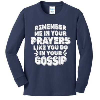 Remember Me In Your Prayers Like You Do In Your Gossip Funny Kids Long Sleeve Shirt