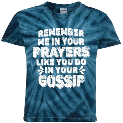 Remember Me In Your Prayers Like You Do In Your Gossip Funny Kids Tie-Dye T-Shirt