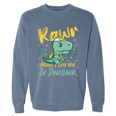 Rawr Means I Love You In Dinosaur Design And Gift Garment-Dyed Sweatshirt