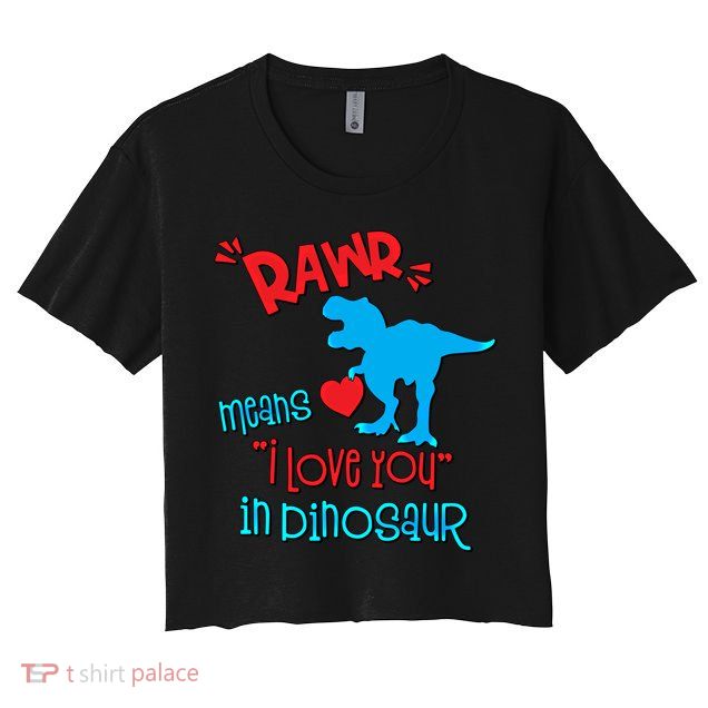 Rawr Means I Love You In Dinosaur Funny Valentine Gift Crop Top