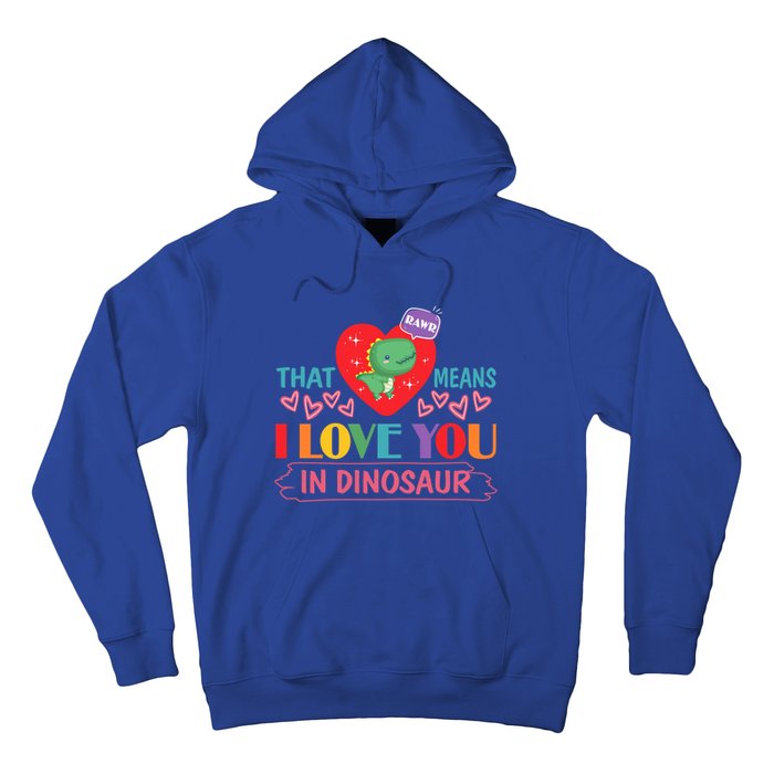 Rawr Means I Love You In Dinosaur Valentines Gift Dino Funny Gift Hoodie