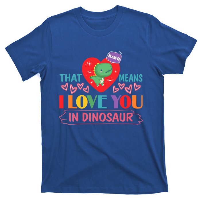 Rawr Means I Love You In Dinosaur Valentines Gift Dino Funny Gift T-Shirt