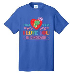 Rawr Means I Love You In Dinosaur Valentines Gift Dino Funny Gift Tall T-Shirt