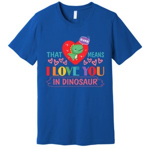 Rawr Means I Love You In Dinosaur Valentines Gift Dino Funny Gift Premium T-Shirt