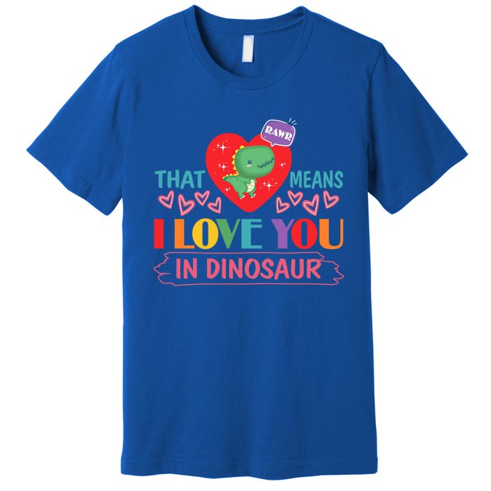 Rawr Means I Love You In Dinosaur Valentines Gift Dino Funny Gift Premium T-Shirt