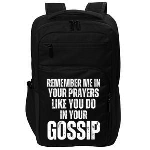 Remember Me In Your Prayers Like You Do In Your Gossip Funny Impact Tech Backpack