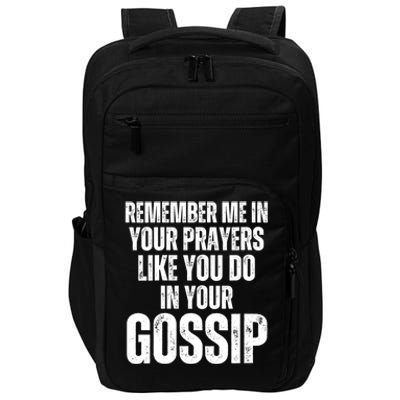 Remember Me In Your Prayers Like You Do In Your Gossip Funny Impact Tech Backpack