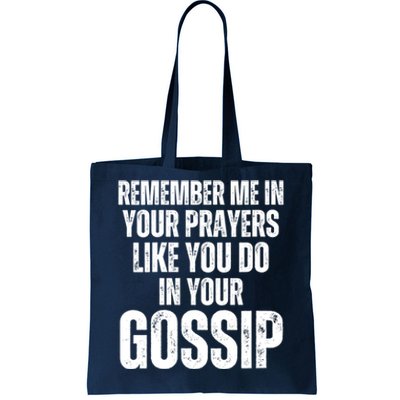 Remember Me In Your Prayers Like You Do In Your Gossip Funny Tote Bag