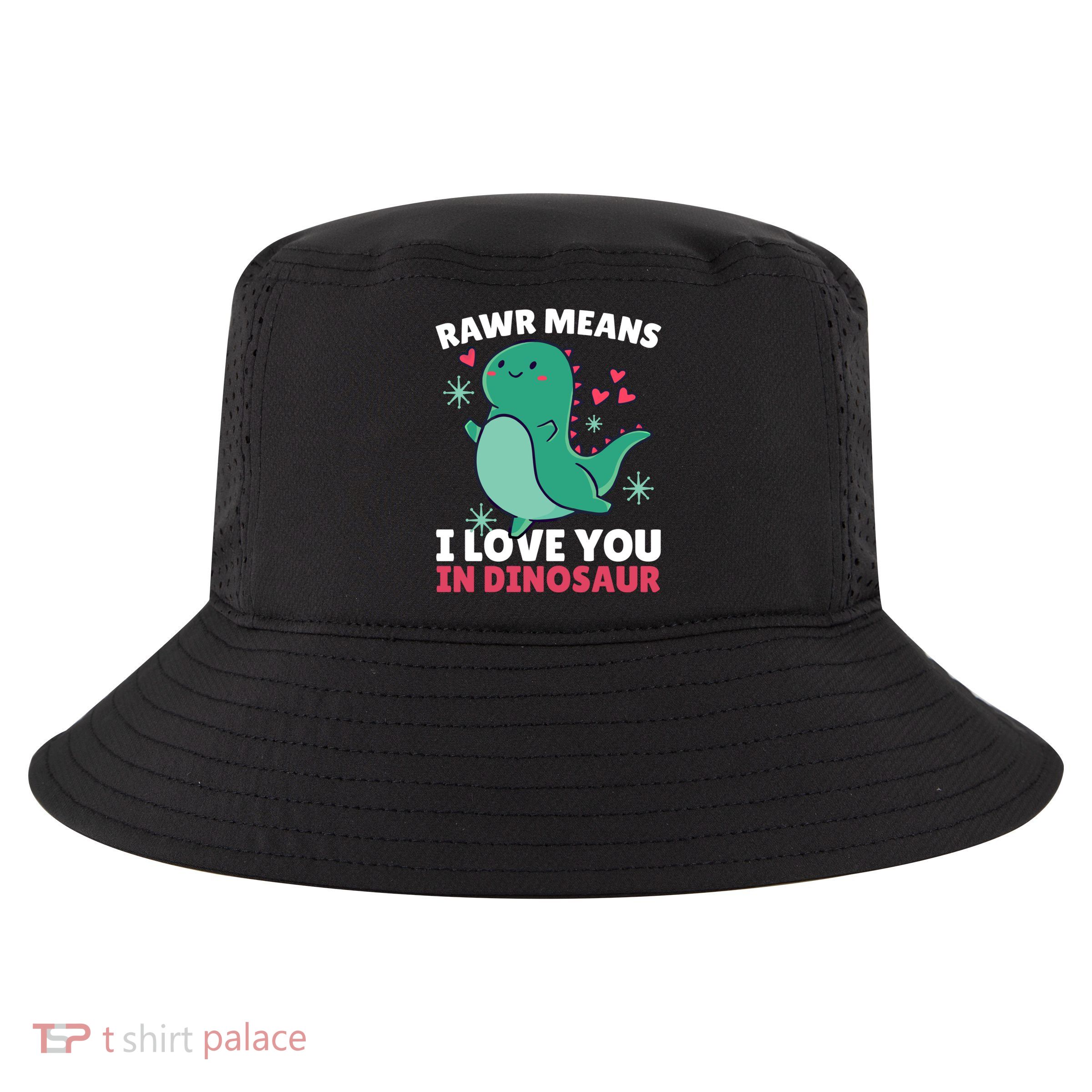 Rawr Means I Love You In Dinosaur Gift Cool Comfort Performance Bucket Hat