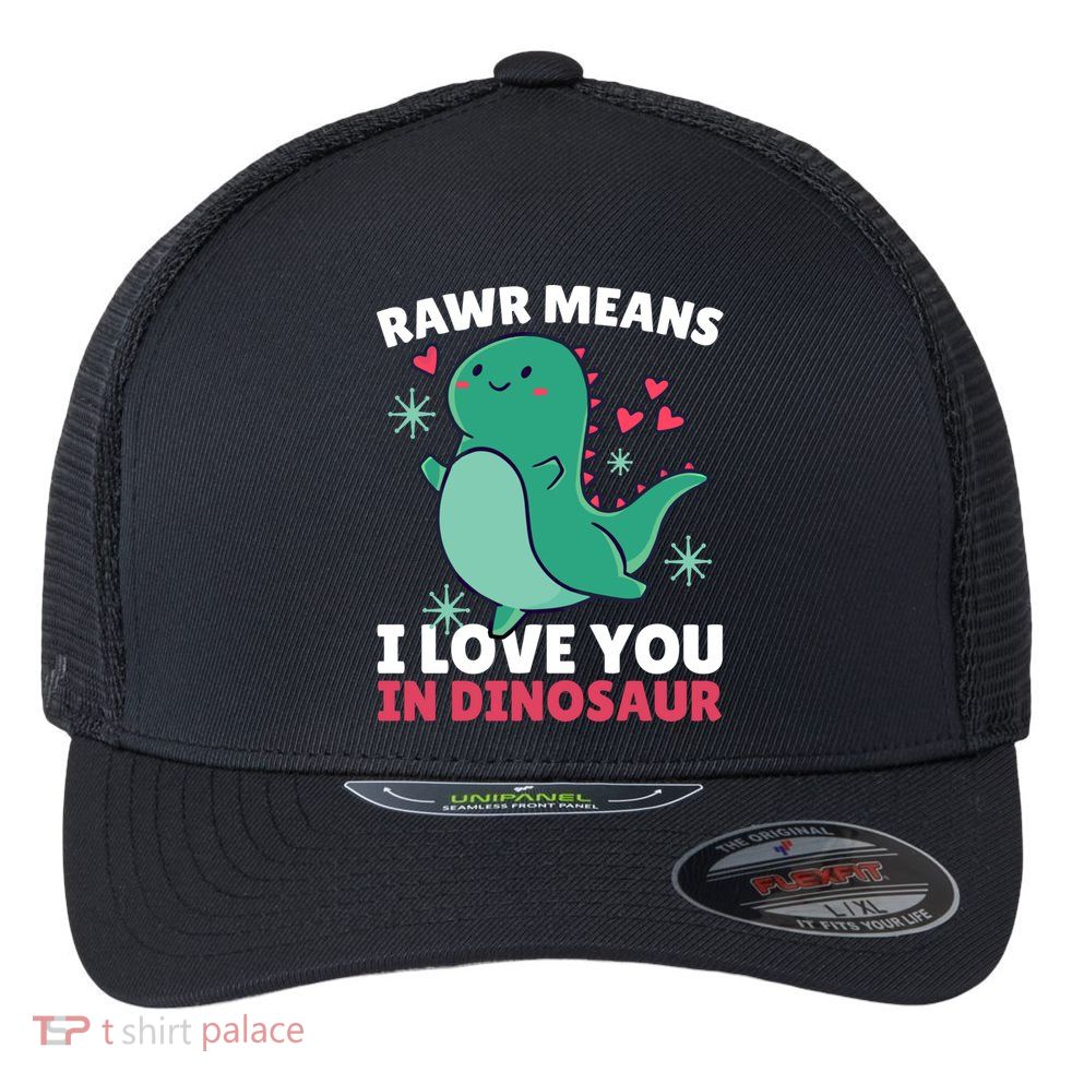 Rawr Means I Love You In Dinosaur Gift Flexfit Unipanel Trucker Cap