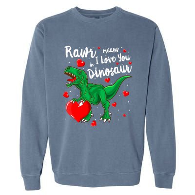 Rawr Means I Love You In Dinosaur Gift Valentines Day Cute Gift Garment-Dyed Sweatshirt