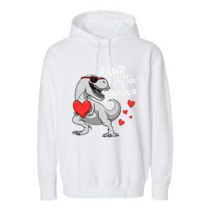 Rawr Means I Love You In Dinosaur Tgreat Giftrex Valentines Day Gift Garment-Dyed Fleece Hoodie