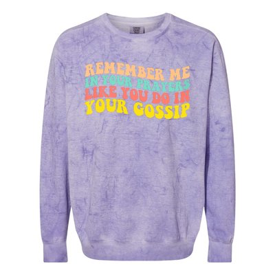 Remember Me In Your Prayers Like You Do In Your Gossip Colorblast Crewneck Sweatshirt