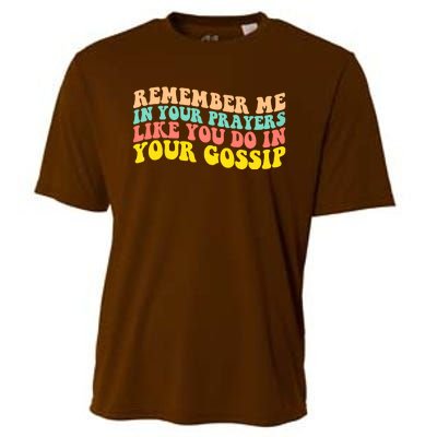 Remember Me In Your Prayers Like You Do In Your Gossip Cooling Performance Crew T-Shirt