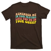 Remember Me In Your Prayers Like You Do In Your Gossip T-Shirt