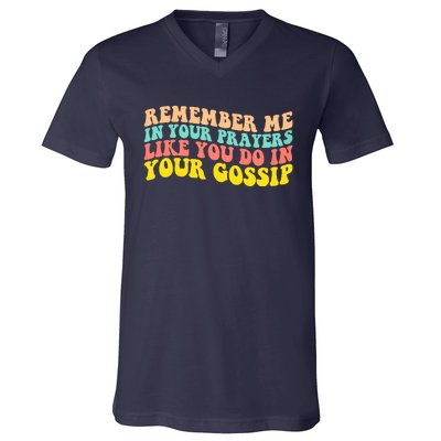 Remember Me In Your Prayers Like You Do In Your Gossip V-Neck T-Shirt