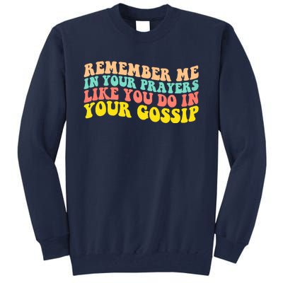 Remember Me In Your Prayers Like You Do In Your Gossip Tall Sweatshirt