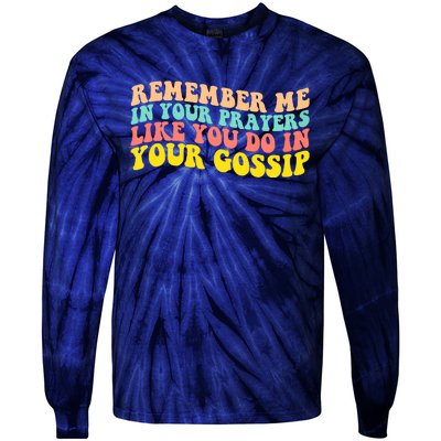 Remember Me In Your Prayers Like You Do In Your Gossip Tie-Dye Long Sleeve Shirt