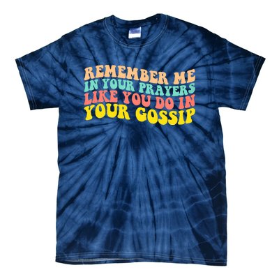 Remember Me In Your Prayers Like You Do In Your Gossip Tie-Dye T-Shirt